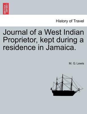 Journal of a West Indian Proprietor, Kept During a Residence in Jamaica. - Lewis, M G