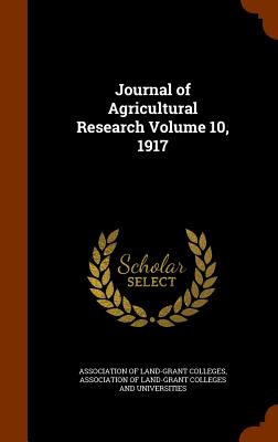 Journal of Agricultural Research Volume 10, 1917 - Association of Land-Grant Colleges (Creator), and Association of Land-Grant Colleges and U (Creator)