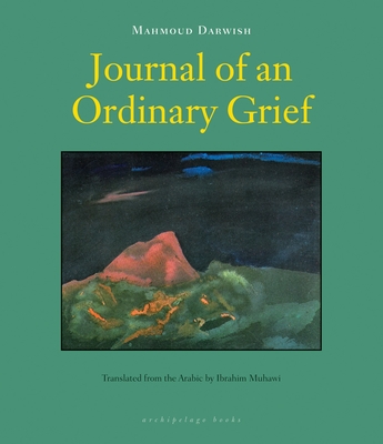 Journal of an Ordinary Grief - Darwish, Mahmoud, and Muhawi, Ibrahim (Translated by)