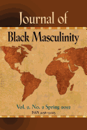 JOURNAL OF BLACK MASCULINITY - Volume 2, No. 2 - Spring 2012