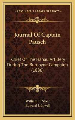 Journal of Captain Pausch: Chief of the Hanau Artillery During the Burgoyne Campaign (1886) - Stone, William Leete, and Lowell, Edward J (Introduction by)