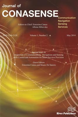 Journal of CONASENSE 1-2; Interaction of Communications, Navigations and Sensing with Control and Automation for Smart Services Provision - Cianca, Ernestina (Editor), and De Sanctis, Mauro (Editor)