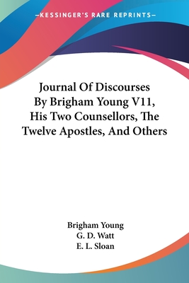 Journal of Discourses by Brigham Young V11, His Two Counsellors, the Twelve Apostles, and Others - Young, Brigham, and Watt, G D (Editor), and Sloan, E L (Editor)