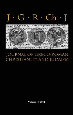 Journal of Greco-Roman Christianity and Judaism 10 (2014) - Porter, Stanley E (Editor), and O'Donnell, Matthew Brook (Editor), and Porter, Wendy J (Editor)
