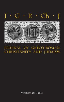 Journal of Greco-Roman Christianity and Judaism 8 (2011-2012) - Porter, Stanley E. (Editor), and O'Donnell, Matthew Brook (Editor), and Porter, Wendy (Editor)