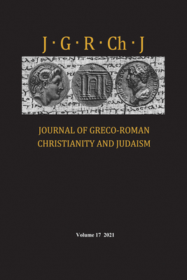 Journal of Greco-Roman Christianity and Judaism, Volume 17 - Porter, Stanley E (Editor), and O'Donnell, Matthew Brook (Editor), and Porter, Wendy J (Editor)