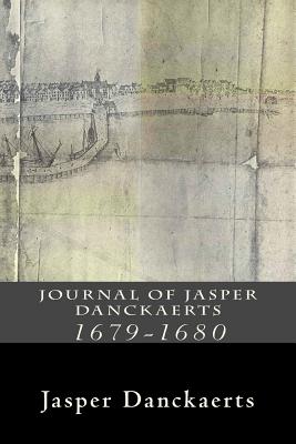 Journal of Jasper Danckaerts: 1679-1680 - Danckaerts, Jasper, and James B D, Bartlett Burleigh (Editor), and Jameson Ph D, J Franklin (Editor)