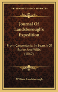 Journal of Landsborough's Expedition from Carpentaria, in Search of Burke & Wills: With a Map Showing His Route