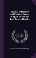 Journal of Military and Political Events in Spain During the Last Twelve Months