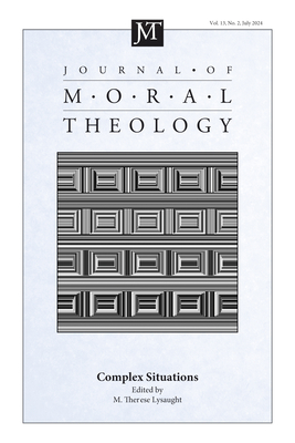 Journal of Moral Theology, Volume 13, Issue 2: Complex Situations - Lysaught, M Therese (Editor)