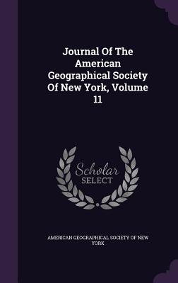 Journal Of The American Geographical Society Of New York, Volume 11 - American Geographical Society of New Yor (Creator)