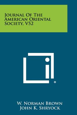 Journal of the American Oriental Society, V52 - Brown, W Norman (Editor), and Shryock, John K (Editor), and Montgomery, James a (Editor)