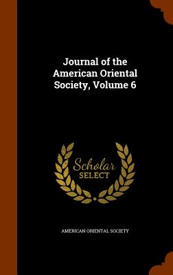 Journal of the American Oriental Society, Volume 6 - American Oriental Society (Creator)