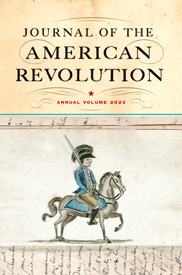 Journal of the American Revolution 2023: Annual Volume - Hagist, Don N (Editor)