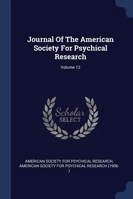 Journal Of The American Society For Psychical Research; Volume 12 - American Society for Psychical Research (Creator)