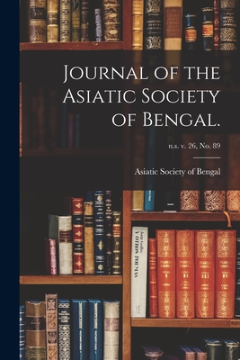 Journal of the Asiatic Society of Bengal.; n.s. v. 26, no. 89 - Asiatic Society of Bengal (Creator)