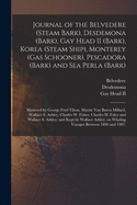 Journal of the Belvedere (Steam Bark), Desdemona (Bark), Gay Head II (Bark), Korea (Steam Ship), Monterey (Gas Schooner), Pescadora (Bark) and Sea Perla (Bark); Mastered by George Fred Tilton, Martin Van Buren Millard, Wallace S. Ashley, Charles W....