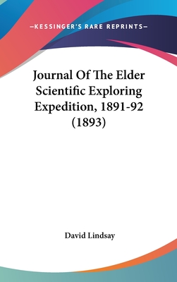 Journal Of The Elder Scientific Exploring Expedition, 1891-92 (1893) - Lindsay, David, Sir