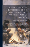 Journal // of the First Session of the // Senate // of the // United States of America: / Begun and Held // at the // City of New-York, // March 4Th, 1789, // and // in the Thirteenth Year of the // Independence of the Said States. // New York
