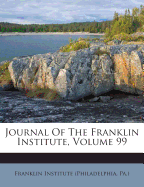 Journal of the Franklin Institute, Volume 99