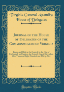 Journal of the House of Delegates of the Commonwealth of Virginia: Begun and Held at the Capttol, in the City of Richmond, on Monday, the Seventh Day of December, One Thousand Eight Hundred and Thirty-Five (Classic Reprint)