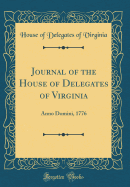 Journal of the House of Delegates of Virginia: Anno Domini, 1776 (Classic Reprint)
