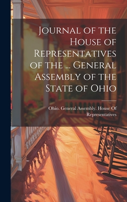 Journal of the House of Representatives of the ... General Assembly of the State of Ohio - Ohio General Assembly House of Repr (Creator)