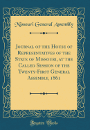 Journal of the House of Representatives of the State of Missouri, at the Called Session of the Twenty-First General Assembly, 1861 (Classic Reprint)
