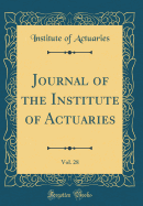 Journal of the Institute of Actuaries, Vol. 28 (Classic Reprint)