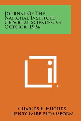 Journal of the National Institute of Social Sciences, V9, October, 1924 - Hughes, Charles E, and Osborn, Henry Fairfield, and Thorndike, Edward L