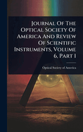 Journal Of The Optical Society Of America And Review Of Scientific Instruments, Volume 6, Part 1
