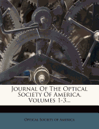 Journal Of The Optical Society Of America, Volumes 1-3