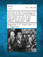 Journal of the Proceedings of the Constitutional Convention, Held Under an Act of the Legislature at Sioux Falls, Dakota, September, 1885. - J, Edgerton a, and Cain, John, and Edgerton, A J