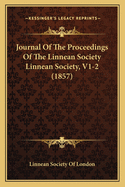 Journal of the Proceedings of the Linnean Society Linnean Society, V1-2 (1857)