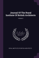 Journal of the Royal Institute of British Architects; Volume 6