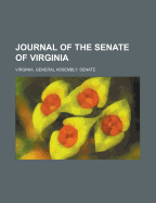 Journal of the Senate of Virginia - Virginia General Assembly Senate (Creator)