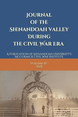 Journal of the Shenandoah Valley During the Civil War Era Volume 4 - Nimes, Cheyenne, and Grandchamp, Robert, and Patchan, Scott