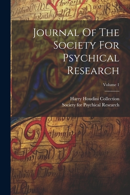 Journal Of The Society For Psychical Research; Volume 1 - Society for Psychical Research (Great (Creator), and Harry Houdini Collection (Library of Co (Creator)