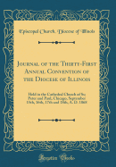 Journal of the Thirty-First Annual Convention of the Diocese of Illinois: Held in the Cathedral Church of SS; Peter and Paul, Chicago, September 15th, 16th, 17th and 18th, A. D. 1868 (Classic Reprint)