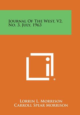 Journal of the West, V2, No. 3, July, 1963 - Morrison, Lorrin L (Editor), and Morrison, Carroll Spear (Editor)