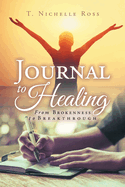 Journal to Healing: From Brokenness to Breakthrough