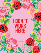Journal to Write in - I Don't Work Here: Pink Red Floral Softcover Notebook 8.5 X 11