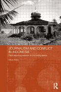 Journalism and Conflict in Indonesia: From Reporting Violence to Promoting Peace
