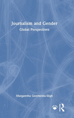 Journalism and Gender: Global Perspectives - Geertsema-Sligh, Margaretha