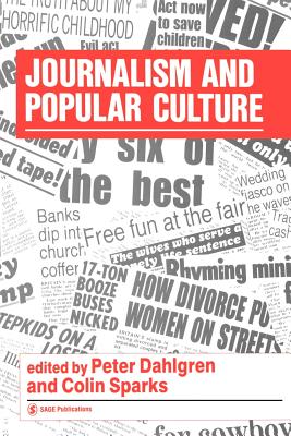 Journalism and Popular Culture - Dahlgren, Peter (Editor), and Sparks, Colin (Editor)