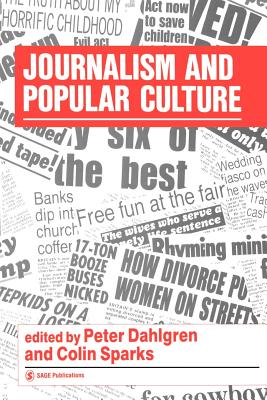 Journalism and Popular Culture - Sparks, Colin (Editor), and Dahlgren, Peter (Editor)