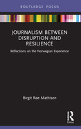 Journalism Between Disruption and Resilience: Reflections on the Norwegian Experience