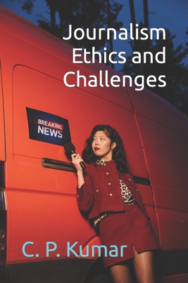 Journalism Ethics and Challenges - Kumar, C P