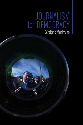 Journalism for Democracy - Muhlmann, Graldine, and Birrell, Jean (Translated by)