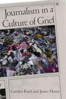 Journalism in a Culture of Grief - Kitch, Carolyn, and Hume, Janice